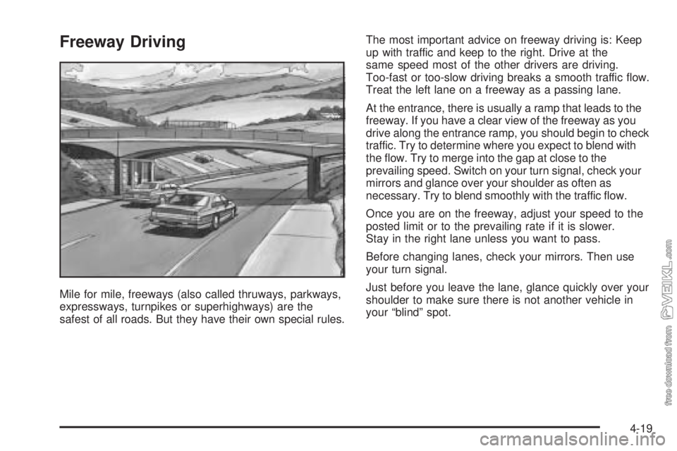 CHEVROLET CLASSIC 2004  Owners Manual Freeway Driving
Mile for mile, freeways (also called thruways, parkways,
expressways, turnpikes or superhighways) are the
safest of all roads. But they have their own special rules.The most important 
