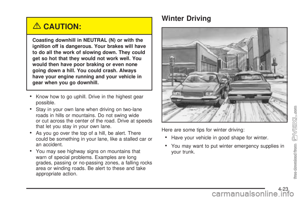 CHEVROLET CLASSIC 2004  Owners Manual {CAUTION:
Coasting downhill in NEUTRAL (N) or with the
ignition off is dangerous. Your brakes will have
to do all the work of slowing down. They could
get so hot that they would not work well. You
wou