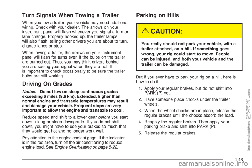 CHEVROLET CLASSIC 2004  Owners Manual Turn Signals When Towing a Trailer
When you tow a trailer, your vehicle may need additional
wiring. Check with your dealer. The arrows on your
instrument panel will ﬂash whenever you signal a turn o