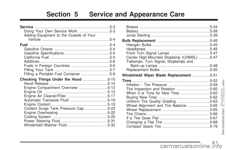 CHEVROLET CLASSIC 2004  Owners Manual Service............................................................5-3
Doing Your Own Service Work.........................5-3
Adding Equipment to the Outside of Your
Vehicle..........................