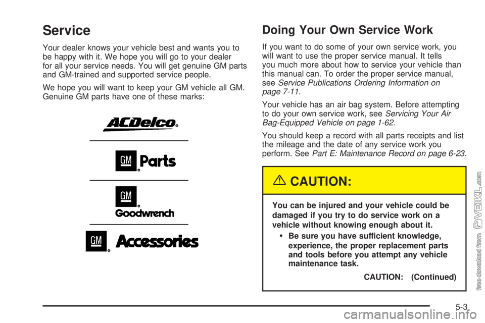 CHEVROLET CLASSIC 2004  Owners Manual Service
Your dealer knows your vehicle best and wants you to
be happy with it. We hope you will go to your dealer
for all your service needs. You will get genuine GM parts
and GM-trained and supported