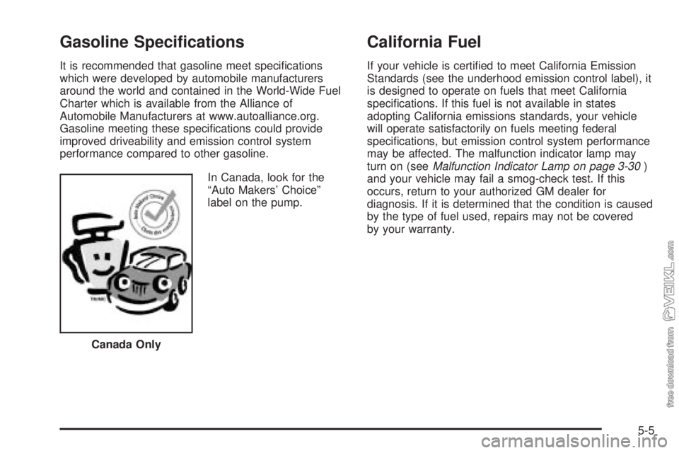 CHEVROLET CLASSIC 2004  Owners Manual Gasoline Speci�cations
It is recommended that gasoline meet speciﬁcations
which were developed by automobile manufacturers
around the world and contained in the World-Wide Fuel
Charter which is avai