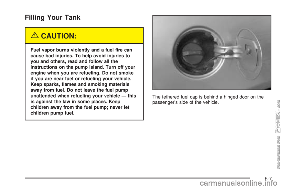 CHEVROLET CLASSIC 2004  Owners Manual Filling Your Tank
{CAUTION:
Fuel vapor burns violently and a fuel �re can
cause bad injuries. To help avoid injuries to
you and others, read and follow all the
instructions on the pump island. Turn of
