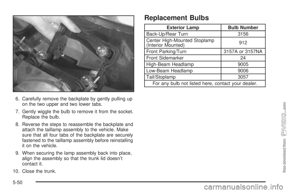 CHEVROLET CLASSIC 2004  Owners Manual 6. Carefully remove the backplate by gently pulling up
on the two upper and two lower tabs.
7. Gently wiggle the bulb to remove it from the socket.
Replace the bulb.
8. Reverse the steps to reassemble