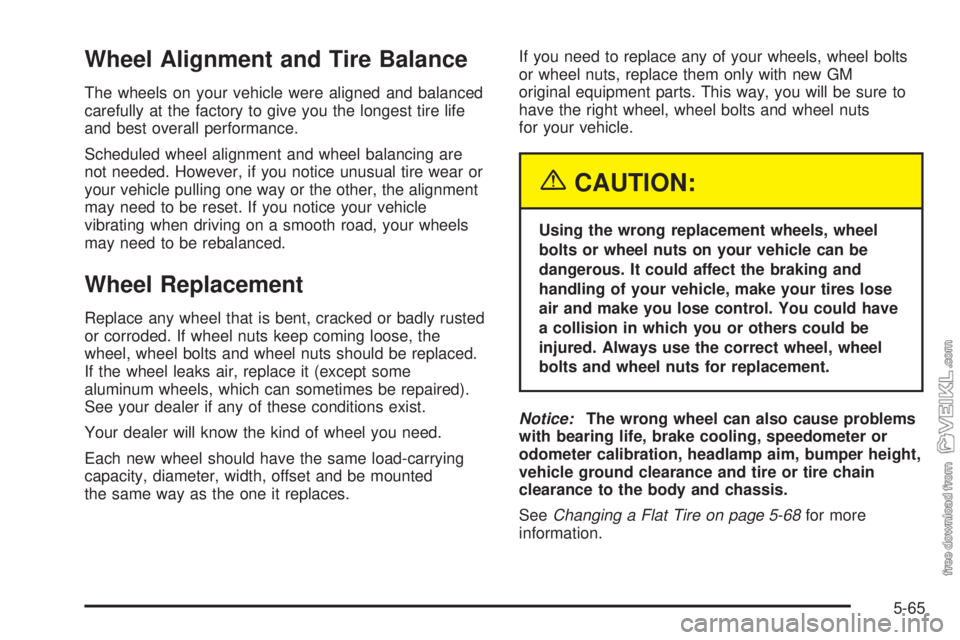 CHEVROLET CLASSIC 2004  Owners Manual Wheel Alignment and Tire Balance
The wheels on your vehicle were aligned and balanced
carefully at the factory to give you the longest tire life
and best overall performance.
Scheduled wheel alignment