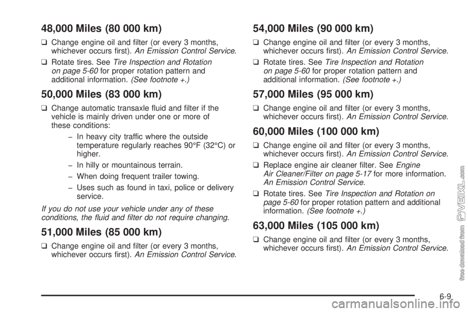 CHEVROLET CLASSIC 2004  Owners Manual 48,000 Miles (80 000 km)
❑Change engine oil and ﬁlter (or every 3 months,
whichever occurs ﬁrst).An Emission Control Service.
❑Rotate tires. SeeTire Inspection and Rotation
on page 5-60for pro