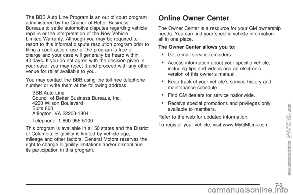 CHEVROLET CLASSIC 2004 Owners Manual The BBB Auto Line Program is an out of court program
administered by the Council of Better Business
Bureaus to settle automotive disputes regarding vehicle
repairs or the interpretation of the New Veh CHEVROLET CLASSIC 2004 Owners Manual The BBB Auto Line Program is an out of court program
administered by the Council of Better Business
Bureaus to settle automotive disputes regarding vehicle
repairs or the interpretation of the New Veh