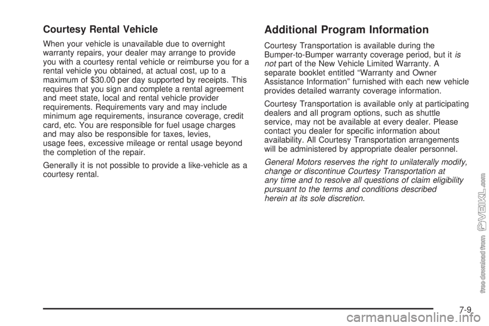 CHEVROLET CLASSIC 2004  Owners Manual Courtesy Rental Vehicle
When your vehicle is unavailable due to overnight
warranty repairs, your dealer may arrange to provide
you with a courtesy rental vehicle or reimburse you for a
rental vehicle 