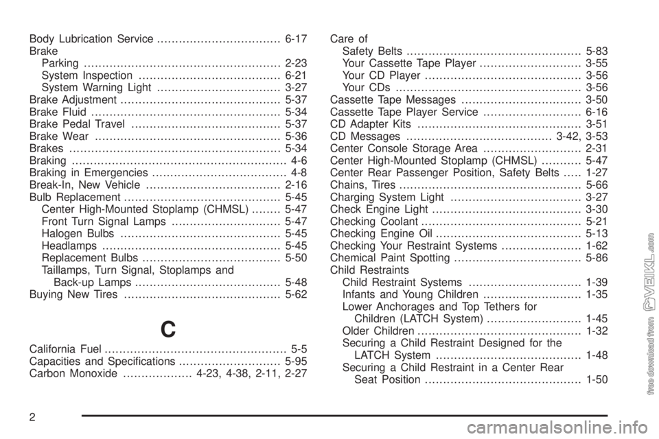 CHEVROLET CLASSIC 2004  Owners Manual Body Lubrication Service..................................6-17
Brake
Parking......................................................2-23
System Inspection.......................................6-21
Syst