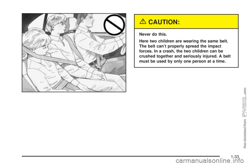 CHEVROLET CLASSIC 2004 Owners Guide {CAUTION:
Never do this.
Here two children are wearing the same belt.
The belt can’t properly spread the impact
forces. In a crash, the two children can be
crushed together and seriously injured. A 