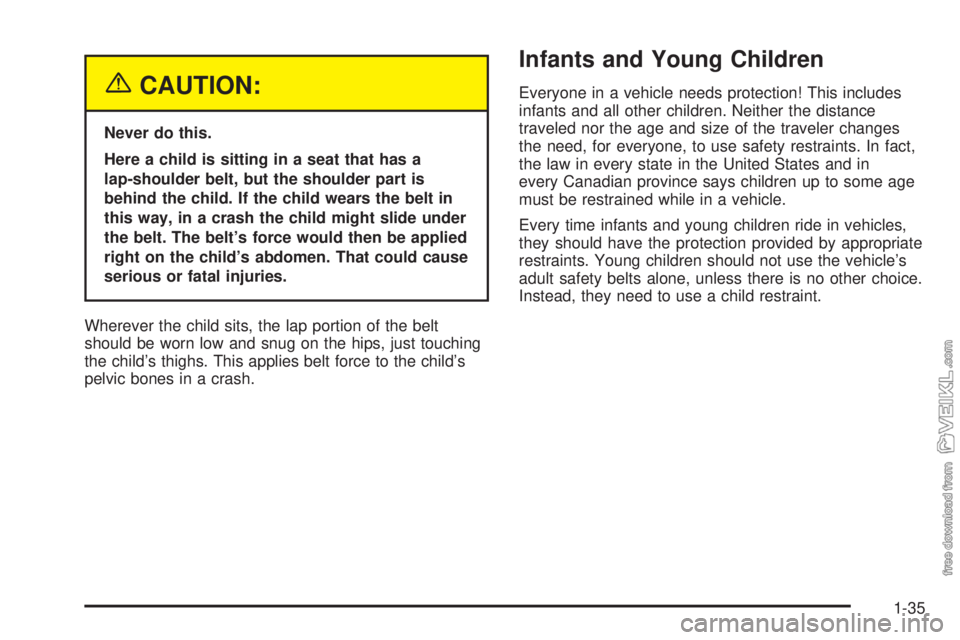 CHEVROLET CLASSIC 2004 Service Manual {CAUTION:
Never do this.
Here a child is sitting in a seat that has a
lap-shoulder belt, but the shoulder part is
behind the child. If the child wears the belt in
this way, in a crash the child might 