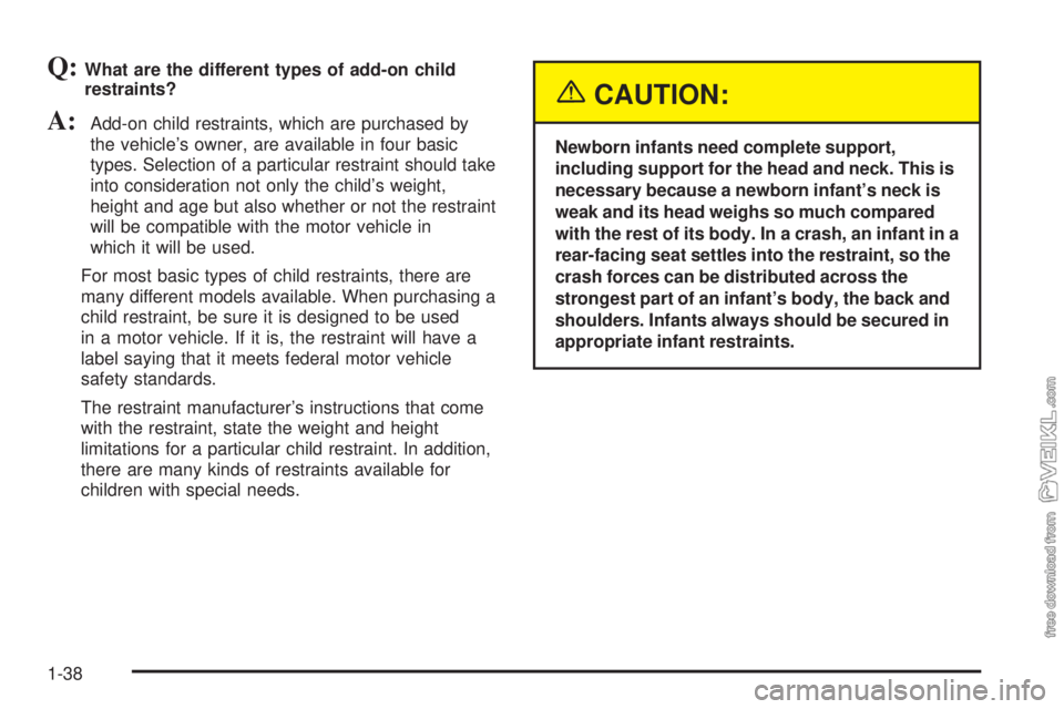 CHEVROLET CLASSIC 2004 Service Manual Q:What are the different types of add-on child
restraints?
A:Add-on child restraints, which are purchased by
the vehicle’s owner, are available in four basic
types. Selection of a particular restrai