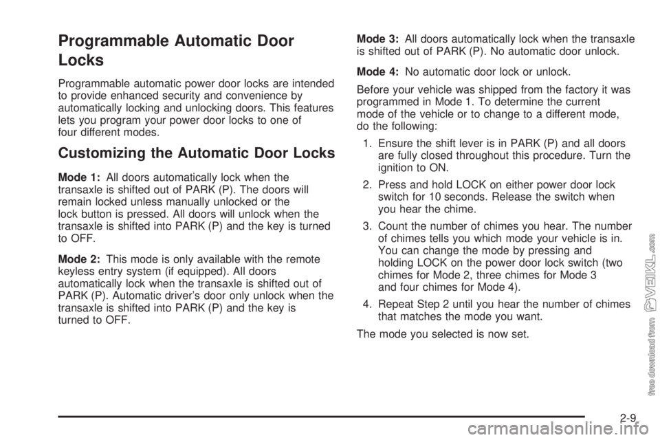 CHEVROLET CLASSIC 2004 Manual PDF Programmable Automatic Door
Locks
Programmable automatic power door locks are intended
to provide enhanced security and convenience by
automatically locking and unlocking doors. This features
lets you CHEVROLET CLASSIC 2004 Manual PDF Programmable Automatic Door
Locks
Programmable automatic power door locks are intended
to provide enhanced security and convenience by
automatically locking and unlocking doors. This features
lets you