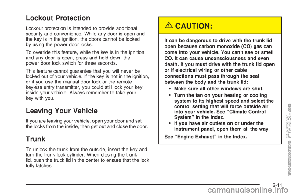 CHEVROLET CLASSIC 2004  Owners Manual Lockout Protection
Lockout protection is intended to provide additional
security and convenience. While any door is open and
the key is in the ignition, the doors cannot be locked
by using the power d