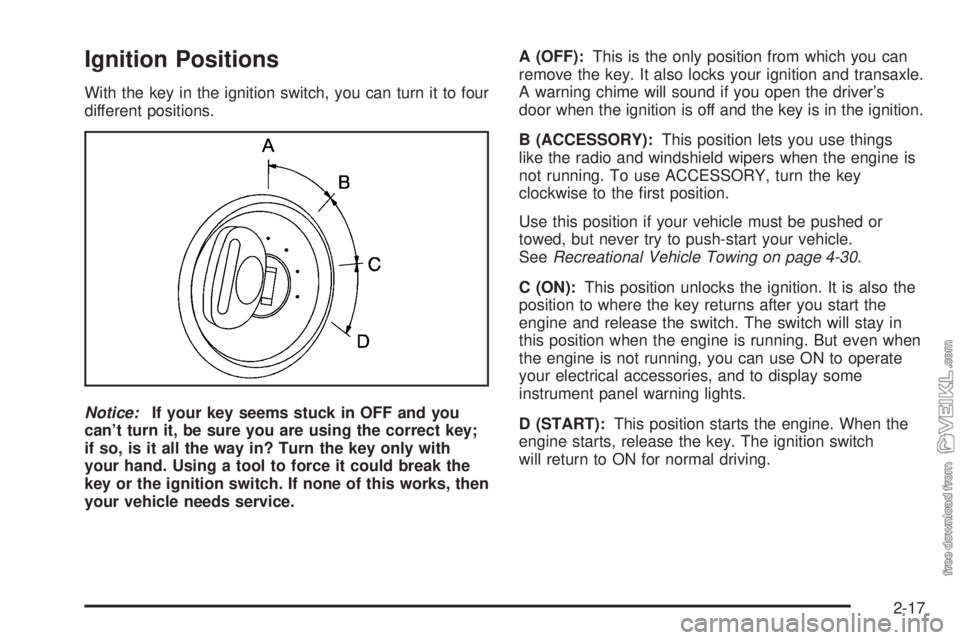 CHEVROLET CLASSIC 2004  Owners Manual Ignition Positions
With the key in the ignition switch, you can turn it to four
different positions.
Notice:If your key seems stuck in OFF and you
can’t turn it, be sure you are using the correct ke