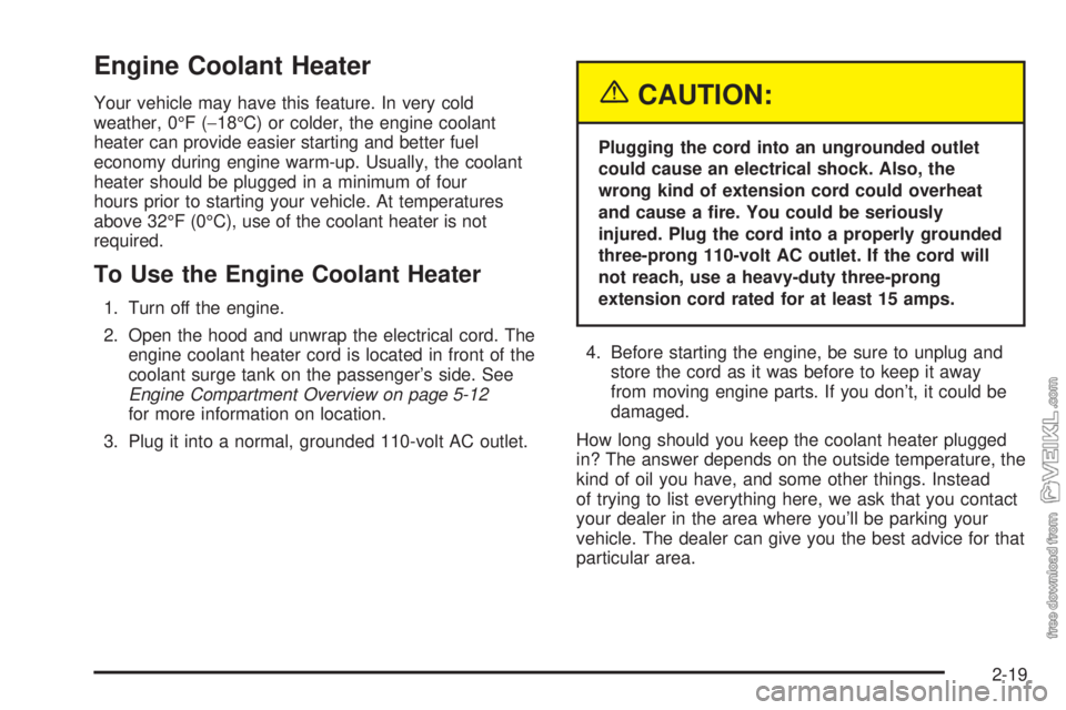 CHEVROLET CLASSIC 2004 Manual Online Engine Coolant Heater
Your vehicle may have this feature. In very cold
weather, 0°F (−18°C) or colder, the engine coolant
heater can provide easier starting and better fuel
economy during engine w CHEVROLET CLASSIC 2004 Manual Online Engine Coolant Heater
Your vehicle may have this feature. In very cold
weather, 0°F (−18°C) or colder, the engine coolant
heater can provide easier starting and better fuel
economy during engine w