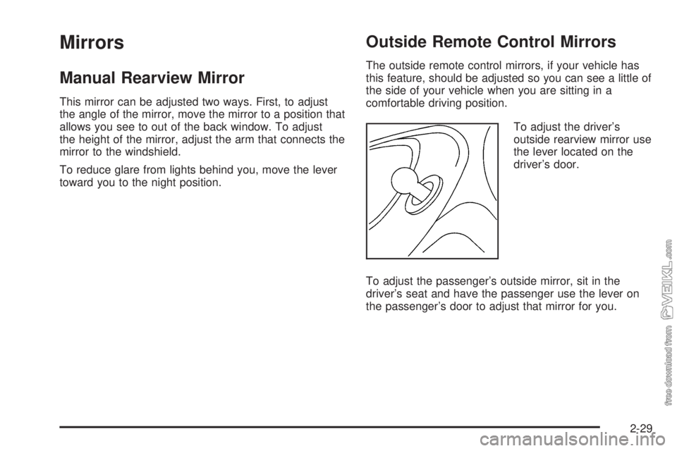 CHEVROLET CLASSIC 2004  Owners Manual Mirrors
Manual Rearview Mirror
This mirror can be adjusted two ways. First, to adjust
the angle of the mirror, move the mirror to a position that
allows you see to out of the back window. To adjust
th