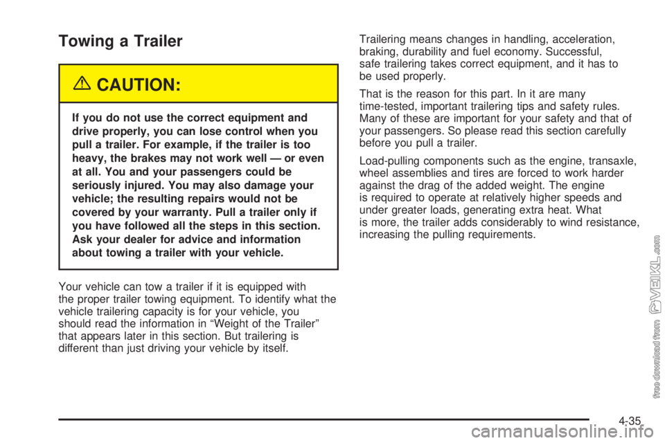 CHEVROLET CLASSIC 2005  Owners Manual Towing a Trailer
{CAUTION:
If you do not use the correct equipment and
drive properly, you can lose control when you
pull a trailer. For example, if the trailer is too
heavy, the brakes may not work w