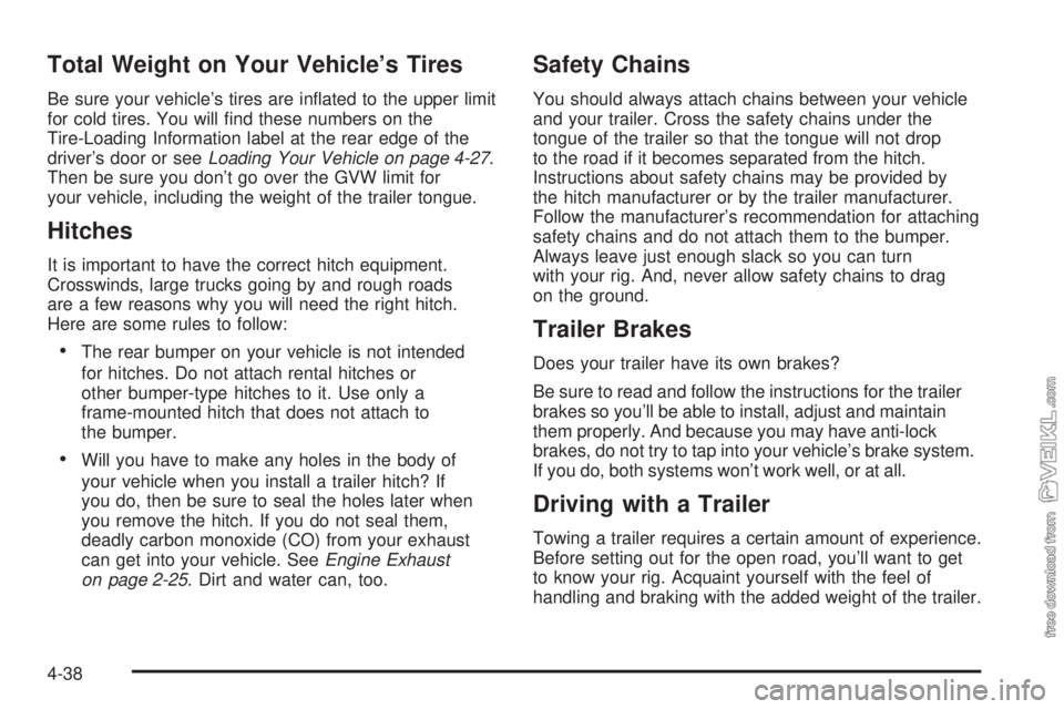 CHEVROLET CLASSIC 2005  Owners Manual Total Weight on Your Vehicle’s Tires
Be sure your vehicle’s tires are inﬂated to the upper limit
for cold tires. You will ﬁnd these numbers on the
Tire-Loading Information label at the rear ed