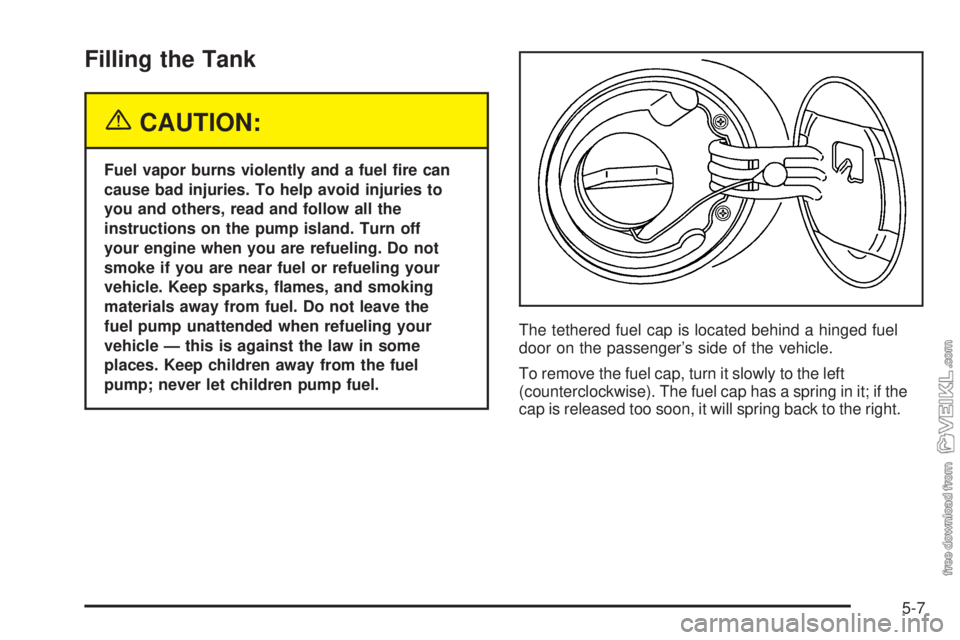 CHEVROLET CLASSIC 2005  Owners Manual Filling the Tank
{CAUTION:
Fuel vapor burns violently and a fuel �re can
cause bad injuries. To help avoid injuries to
you and others, read and follow all the
instructions on the pump island. Turn off