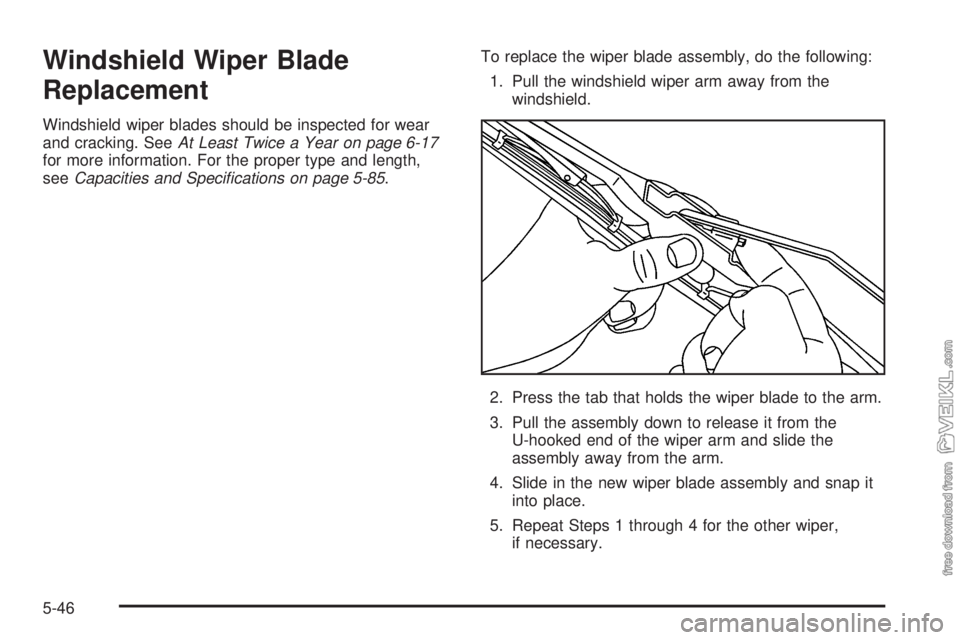 CHEVROLET CLASSIC 2005  Owners Manual Windshield Wiper Blade
Replacement
Windshield wiper blades should be inspected for wear
and cracking. SeeAt Least Twice a Year on page 6-17
for more information. For the proper type and length,
seeCap