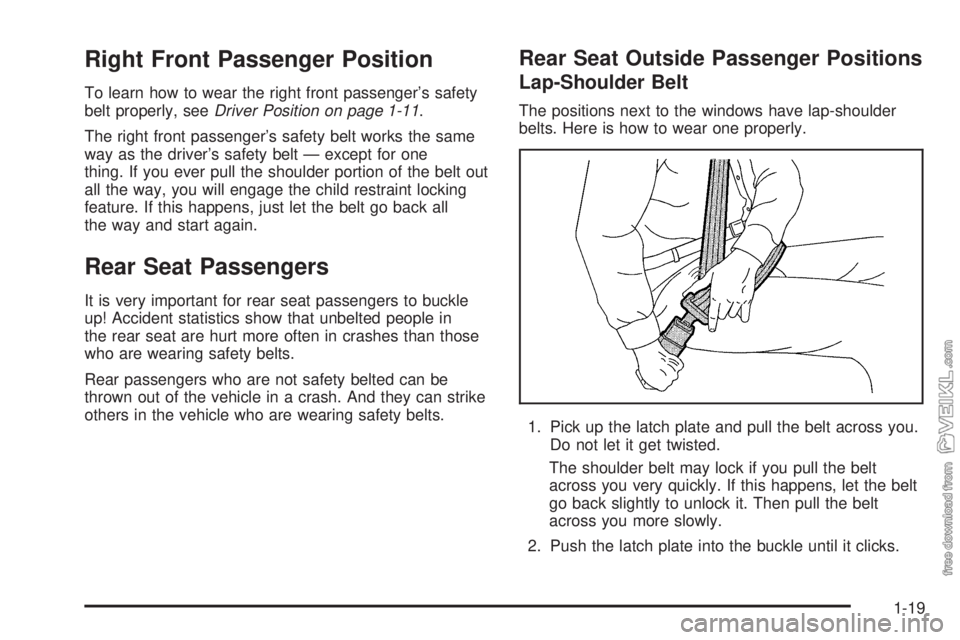 CHEVROLET CLASSIC 2005 Owners Manual Right Front Passenger Position
To learn how to wear the right front passenger’s safety
belt properly, seeDriver Position on page 1-11.
The right front passenger’s safety belt works the same
way as