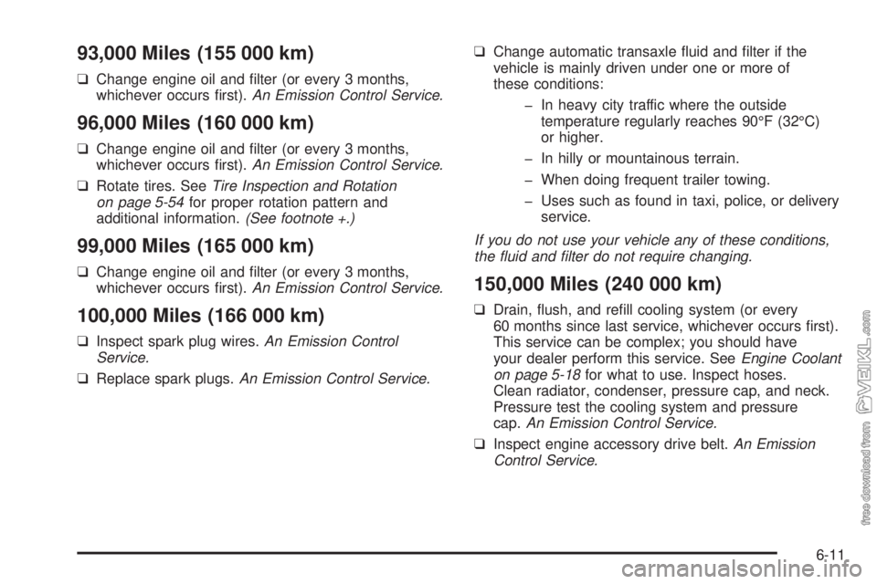 CHEVROLET CLASSIC 2005 Owners Manual 93,000 Miles (155 000 km)
❑Change engine oil and filter (or every 3 months,
whichever occurs first).An Emission Control Service.
96,000 Miles (160 000 km)
❑Change engine oil and filter (or ever CHEVROLET CLASSIC 2005 Owners Manual 93,000 Miles (155 000 km)
❑Change engine oil and filter (or every 3 months,
whichever occurs first).An Emission Control Service.
96,000 Miles (160 000 km)
❑Change engine oil and filter (or ever