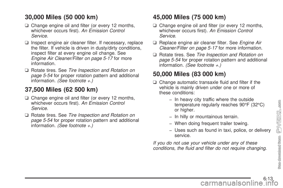 CHEVROLET CLASSIC 2005  Owners Manual 30,000 Miles (50 000 km)
❑Change engine oil and ﬁlter (or every 12 months,
whichever occurs ﬁrst).An Emission Control
Service.
❑Inspect engine air cleaner ﬁlter. If necessary, replace
the 