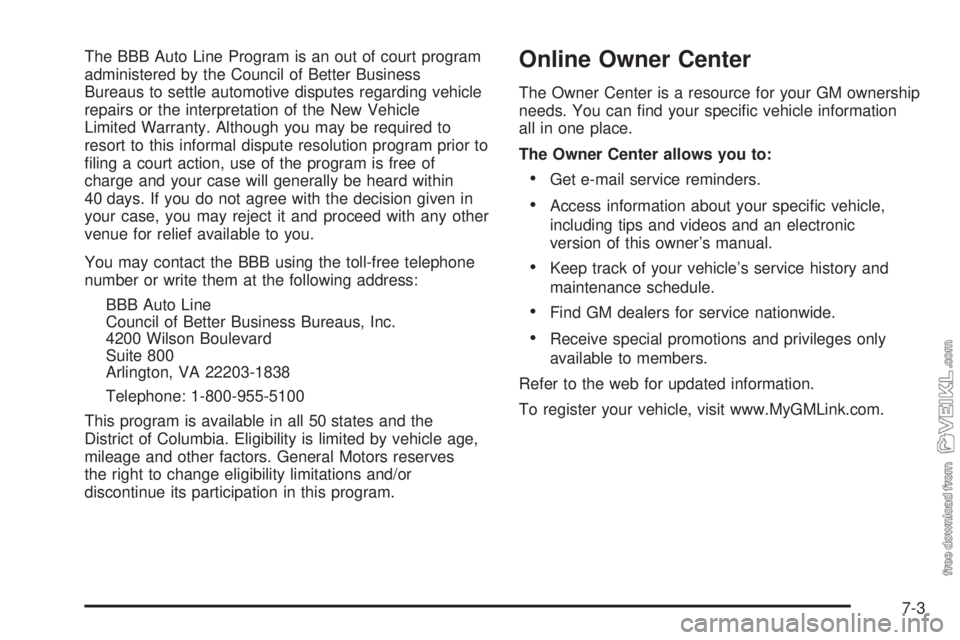 CHEVROLET CLASSIC 2005  Owners Manual The BBB Auto Line Program is an out of court program
administered by the Council of Better Business
Bureaus to settle automotive disputes regarding vehicle
repairs or the interpretation of the New Veh