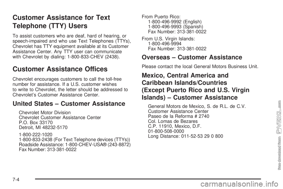 CHEVROLET CLASSIC 2005  Owners Manual Customer Assistance for Text
Telephone (TTY) Users
To assist customers who are deaf, hard of hearing, or
speech-impaired and who use Text Telephones (TTYs),
Chevrolet has TTY equipment available at it
