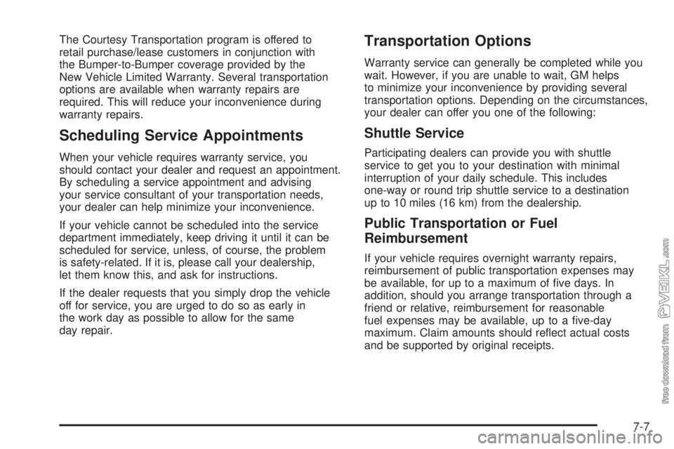 CHEVROLET CLASSIC 2005 Owners Manual The Courtesy Transportation program is offered to
retail purchase/lease customers in conjunction with
the Bumper-to-Bumper coverage provided by the
New Vehicle Limited Warranty. Several transportation CHEVROLET CLASSIC 2005 Owners Manual The Courtesy Transportation program is offered to
retail purchase/lease customers in conjunction with
the Bumper-to-Bumper coverage provided by the
New Vehicle Limited Warranty. Several transportation