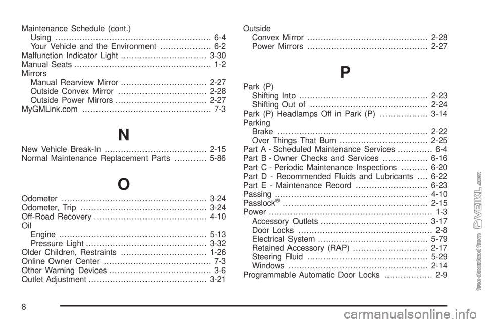 CHEVROLET CLASSIC 2005 Owners Manual Maintenance Schedule (cont.)
Using.......................................................... 6-4
Your Vehicle and the Environment................... 6-2
Malfunction Indicator Light.................... CHEVROLET CLASSIC 2005 Owners Manual Maintenance Schedule (cont.)
Using.......................................................... 6-4
Your Vehicle and the Environment................... 6-2
Malfunction Indicator Light....................