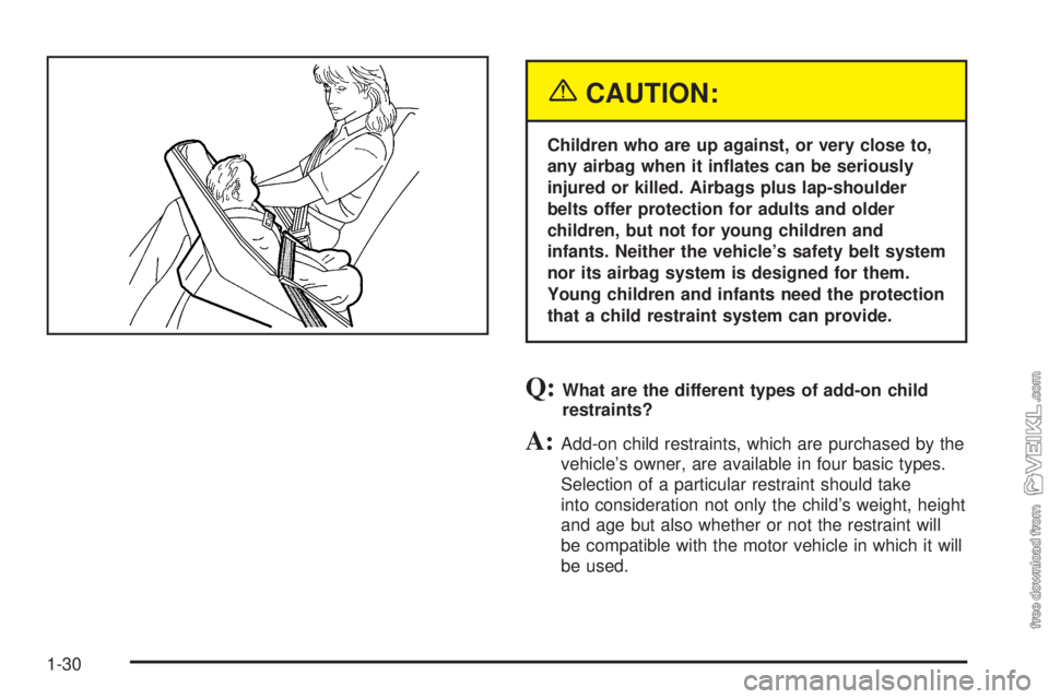 CHEVROLET CLASSIC 2005  Owners Manual {CAUTION:
Children who are up against, or very close to,
any airbag when it in�ates can be seriously
injured or killed. Airbags plus lap-shoulder
belts offer protection for adults and older
children, 