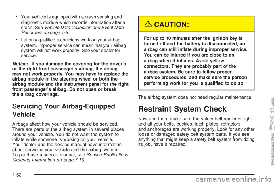 CHEVROLET CLASSIC 2005 Workshop Manual •Your vehicle is equipped with a crash sensing and
diagnostic module which records information after a
crash. SeeVehicle Data Collection and Event Data
Recorders on page 7-8.
•Let only qualiﬁed 