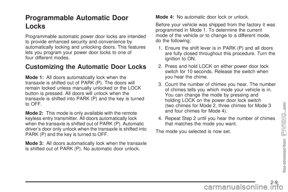 CHEVROLET CLASSIC 2005 Repair Manual Programmable Automatic Door
Locks
Programmable automatic power door locks are intended
to provide enhanced security and convenience by
automatically locking and unlocking doors. This features
lets you CHEVROLET CLASSIC 2005 Repair Manual Programmable Automatic Door
Locks
Programmable automatic power door locks are intended
to provide enhanced security and convenience by
automatically locking and unlocking doors. This features
lets you