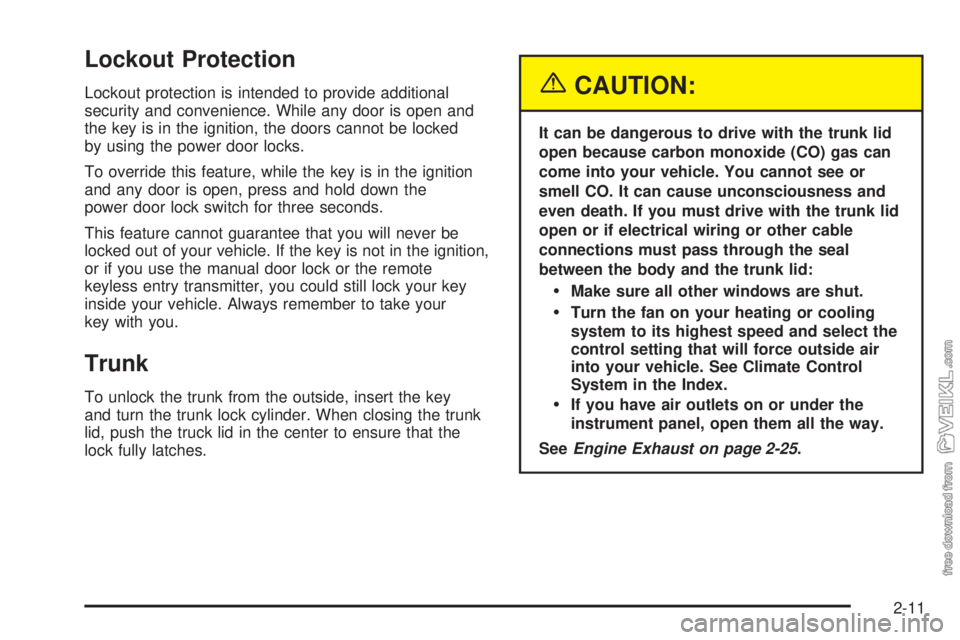 CHEVROLET CLASSIC 2005 Manual PDF Lockout Protection
Lockout protection is intended to provide additional
security and convenience. While any door is open and
the key is in the ignition, the doors cannot be locked
by using the power d CHEVROLET CLASSIC 2005 Manual PDF Lockout Protection
Lockout protection is intended to provide additional
security and convenience. While any door is open and
the key is in the ignition, the doors cannot be locked
by using the power d