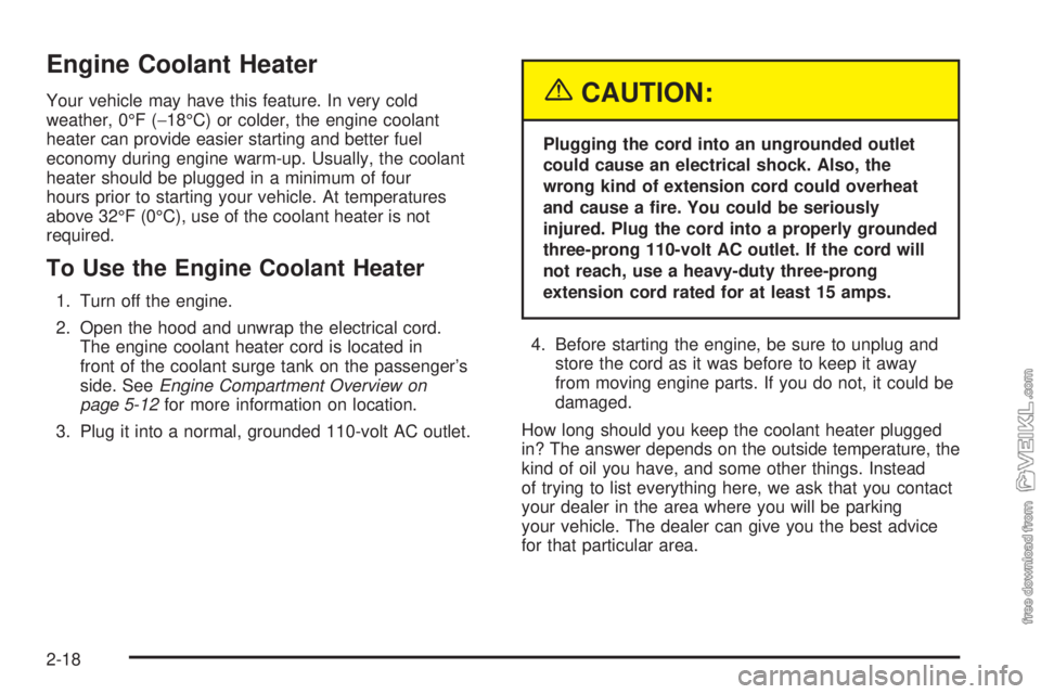 CHEVROLET CLASSIC 2005 Manual PDF Engine Coolant Heater
Your vehicle may have this feature. In very cold
weather, 0°F (−18°C) or colder, the engine coolant
heater can provide easier starting and better fuel
economy during engine w CHEVROLET CLASSIC 2005 Manual PDF Engine Coolant Heater
Your vehicle may have this feature. In very cold
weather, 0°F (−18°C) or colder, the engine coolant
heater can provide easier starting and better fuel
economy during engine w