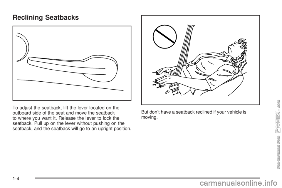 CHEVROLET CLASSIC 2005  Owners Manual Reclining Seatbacks
To adjust the seatback, lift the lever located on the
outboard side of the seat and move the seatback
to where you want it. Release the lever to lock the
seatback. Pull up on the l