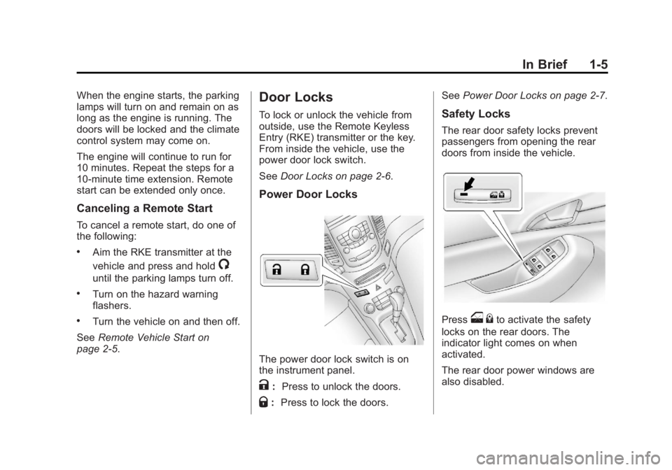 CHEVROLET ORLANDO 2017 User Guide Black plate (5,1)Chevrolet Orlando Owner Manual - 2013 - CRC - 6/5/12
In Brief 1-5
When the engine starts, the parking
lamps will turn on and remain on as
long as the engine is running. The
doors will