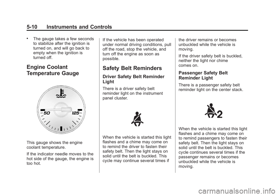 CHEVROLET ORLANDO 2017  Owners Manual Black plate (10,1)Chevrolet Orlando Owner Manual - 2013 - CRC - 6/5/12
5-10 Instruments and Controls
.The gauge takes a few seconds
to stabilize after the ignition is
turned on, and will go back to
em