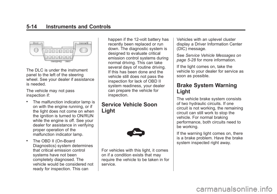 CHEVROLET ORLANDO 2017  Owners Manual Black plate (14,1)Chevrolet Orlando Owner Manual - 2013 - CRC - 6/5/12
5-14 Instruments and Controls
The DLC is under the instrument
panel to the left of the steering
wheel. See your dealer if assista