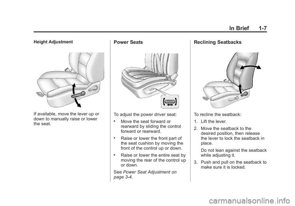 CHEVROLET ORLANDO 2017 User Guide Black plate (7,1)Chevrolet Orlando Owner Manual - 2013 - CRC - 6/5/12
In Brief 1-7
Height Adjustment
If available, move the lever up or
down to manually raise or lower
the seat.
Power Seats
To adjust 