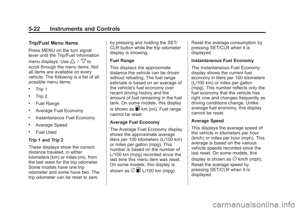 CHEVROLET ORLANDO 2017  Owners Manual Black plate (22,1)Chevrolet Orlando Owner Manual - 2013 - CRC - 6/5/12
5-22 Instruments and Controls
Trip/Fuel Menu Items
Press MENU on the turn signal
lever until the Trip/Fuel Information
menu displ