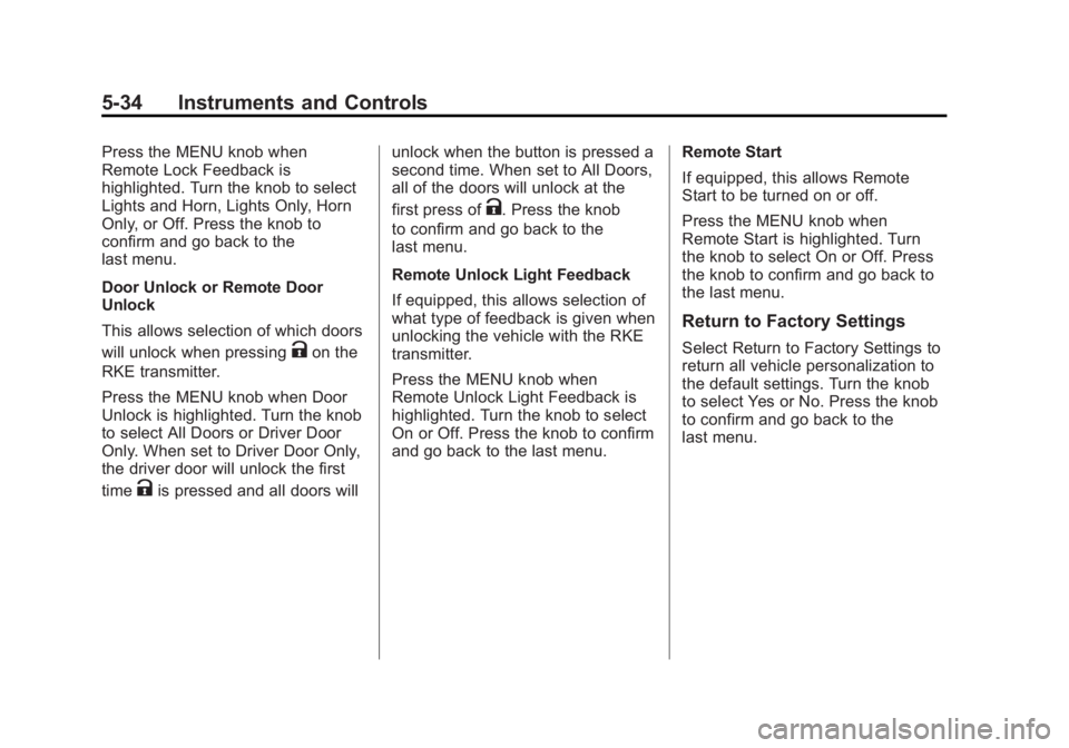 CHEVROLET ORLANDO 2017  Owners Manual Black plate (34,1)Chevrolet Orlando Owner Manual - 2013 - CRC - 6/5/12
5-34 Instruments and Controls
Press the MENU knob when
Remote Lock Feedback is
highlighted. Turn the knob to select
Lights and Ho