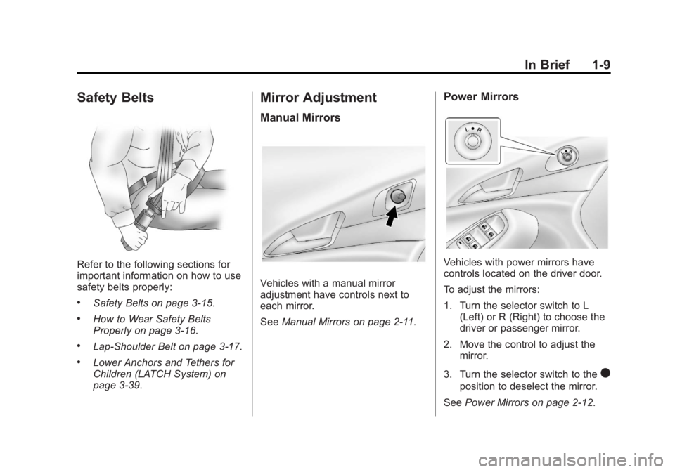 CHEVROLET ORLANDO 2017 User Guide Black plate (9,1)Chevrolet Orlando Owner Manual - 2013 - CRC - 6/5/12
In Brief 1-9
Safety Belts
Refer to the following sections for
important information on how to use
safety belts properly:
.Safety B