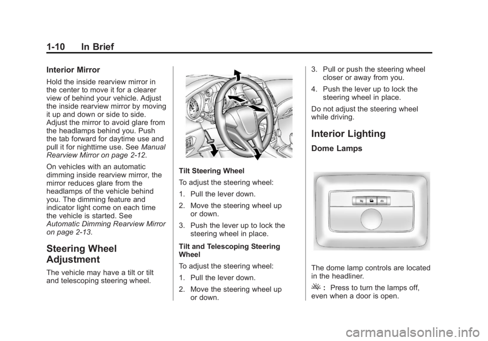 CHEVROLET ORLANDO 2017 User Guide Black plate (10,1)Chevrolet Orlando Owner Manual - 2013 - CRC - 6/5/12
1-10 In Brief
Interior Mirror
Hold the inside rearview mirror in
the center to move it for a clearer
view of behind your vehicle.