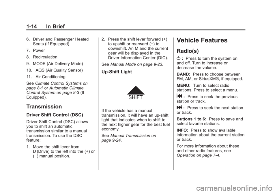 CHEVROLET ORLANDO 2017 User Guide Black plate (14,1)Chevrolet Orlando Owner Manual - 2013 - CRC - 6/5/12
1-14 In Brief
6. Driver and Passenger HeatedSeats (If Equipped)
7. Power
8. Recirculation
9. MODE (Air Delivery Mode)
10. AQS (Ai