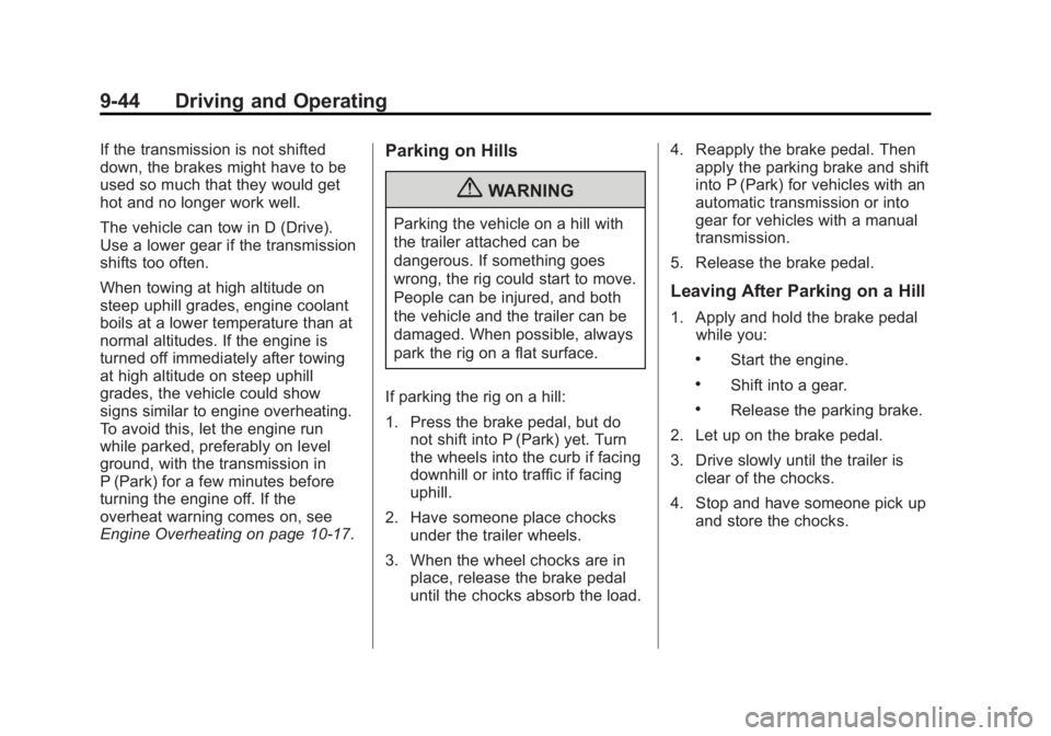 CHEVROLET ORLANDO 2017  Owners Manual Black plate (44,1)Chevrolet Orlando Owner Manual - 2013 - CRC - 6/5/12
9-44 Driving and Operating
If the transmission is not shifted
down, the brakes might have to be
used so much that they would get
