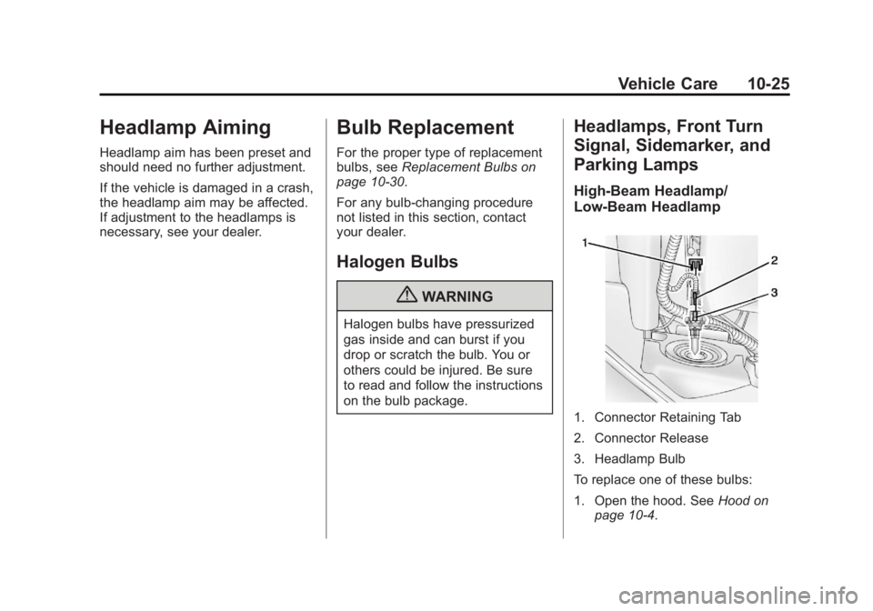 CHEVROLET ORLANDO 2017  Owners Manual Black plate (25,1)Chevrolet Orlando Owner Manual - 2013 - CRC - 6/5/12
Vehicle Care 10-25
Headlamp Aiming
Headlamp aim has been preset and
should need no further adjustment.
If the vehicle is damaged 