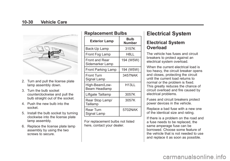 CHEVROLET ORLANDO 2017  Owners Manual Black plate (30,1)Chevrolet Orlando Owner Manual - 2013 - CRC - 6/5/12
10-30 Vehicle Care
2. Turn and pull the license platelamp assembly down.
3. Turn the bulb socket counterclockwise and pull the
bu